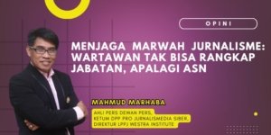 Menjaga Marwah Jurnalisme: Wartawan Tak Bisa Rangkap Jabatan, Apalagi ASN (OPINI)