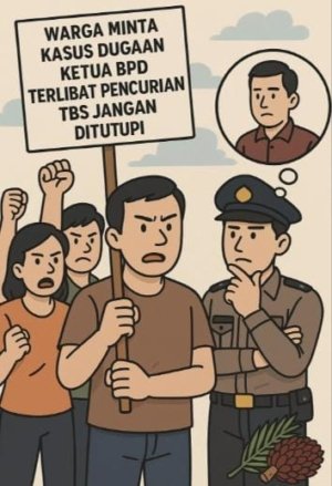 Warga Cengkong Abang Desak Kasus Ketua BPD Terlibat Pencurian Sawit Diusut Tuntas, Diduga Ada yang Ditutupi