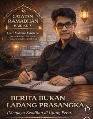 Mahmud Marhaba: Berita Bukan Ladang Prasangka, Wartawan Wajib Jaga Martabat Manusia